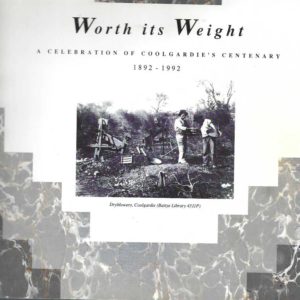 Worth its weight : a celebration of Coolgardie’s centenary, 1892-1992