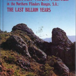 Arkaroola-Mount Painter in the Northern Flinders Ranges, S.A.: The Last Billion Years