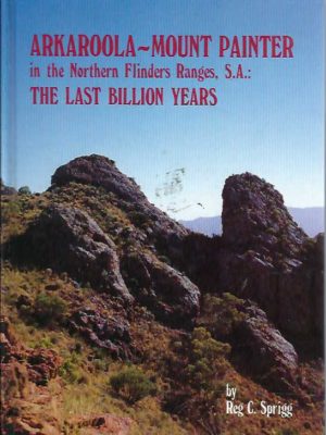 Arkaroola-Mount Painter in the Northern Flinders Ranges, S.A.: The Last Billion Years
