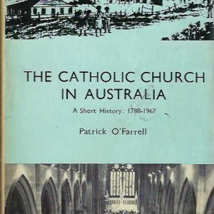 Catholic Church in Australia, The: a Short History, 1788-1967