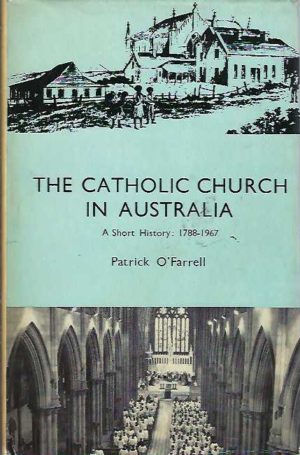 Catholic Church in Australia, The: a Short History, 1788-1967