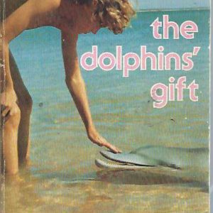 Dolphins’ Gift, The: Unique Australian dolphin story