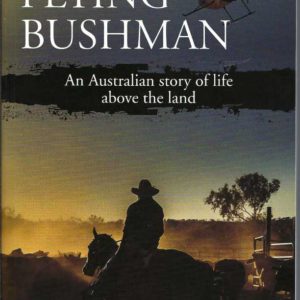 Flying Bushman: An Australian story of life above the land