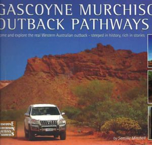 Gascoyne Murchison Outback Pathways: Guide Book (Come and explore the real Western Australian outback - steeped in history, rich in stories )