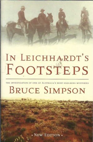 In Leichhardt's Footsteps: An Investigation Into One of Australia's Most Enduring Mysteries
