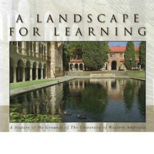 Landscape for Learning, A: A History of the Grounds of the University of Western Australia