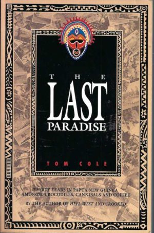 Last Paradise, The: Thirty years in Papua New Guinea amongst crocodiles, cannibals and coffee