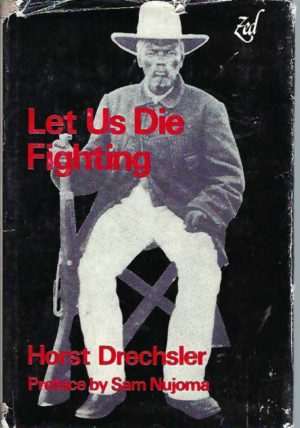 Let Us Die Fighting: The Struggle of the Herero and Nama Against German Imperialism (1884-1915)