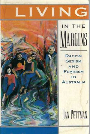 Living in the Margins: Racism, Sexism, and Feminism in Australia