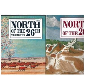 North of the 26th. Volume I and Volume II. A Collection of Writings, Paintings, Drawings, and Photographs from the Kimberley, Pilbara, and Gascoyne Regions.
