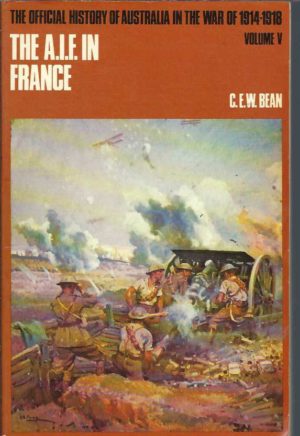 Official History of Australia in the War of 1914-1918, The. Volume V: The Australian Imperial Force in France, December 1917-May 1918. During the main German offensive