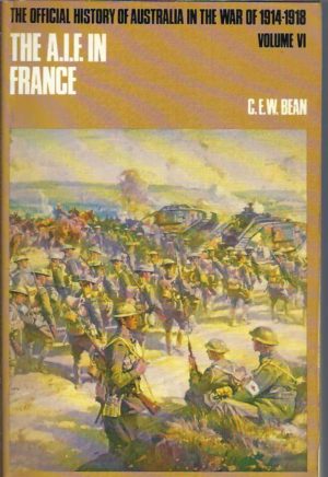 Official History of Australia in the War of 1914-1918, The.  Volume VI: The Australian Imperial Force in France, December 1917-May 1918