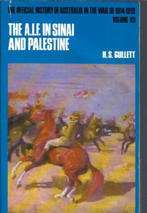 Official History of Australia in the War of 1914-1918, The. Volume VII: The Australian Imperial Force in Sinai and Palestine, 1914-1918