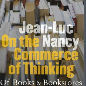On the Commerce of Thinking : Of Books and Bookstores