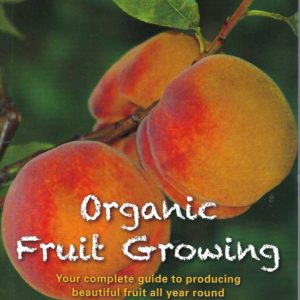Organic Fruit Growing: How to Produce Beautiful Fruit All Year Round