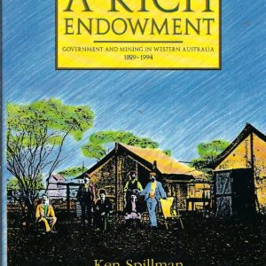 Rich Endowment, A: Government and Mining in Western Australia, 1829-1994
