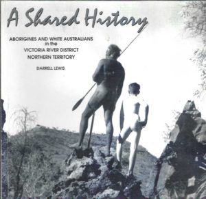 Shared History, A : Aborigines and White Australians in the Victoria River District Northern Territory