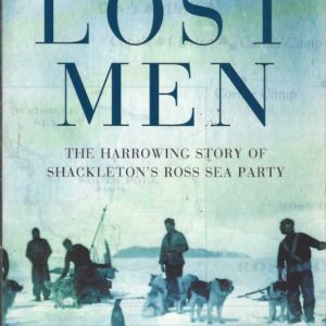 The Lost Men: The Harrowing Saga of Shackleton’s Ross Sea Party