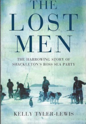 The Lost Men: The Harrowing Saga of Shackleton's Ross Sea Party