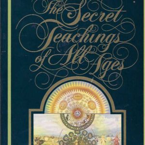 Secret Teachings of All Ages, The: An Encyclopedic Outline of Masonic, Hermetic, Qabbalistic & Rosicrucian Symbolical Philosophy