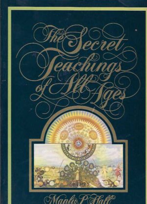 Secret Teachings of All Ages, The: An Encyclopedic Outline of Masonic, Hermetic, Qabbalistic & Rosicrucian Symbolical Philosophy
