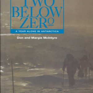 Two Below Zero: A Year Alone in Antarctica: Don and Margie McIntyre