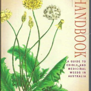 Weed Forager’s Handbook, The : A Guide to Edible and Medicinal Weeds in Australia