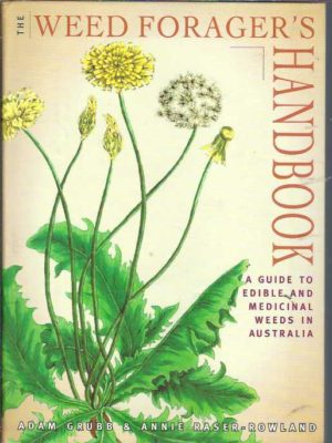 Weed Forager's Handbook, The : A Guide to Edible and Medicinal Weeds in Australia