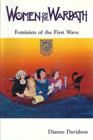 Women on the Warpath: Feminists of the First Wave