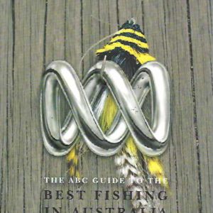 ABC Guide to the Best Fishing in Australia, The. Over 380 Top Fishing Hot Spots as Chosen by ABC Local Radio’s Fishing Experts