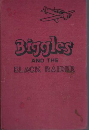BIGGLES and the Black Raider (Another adventure of Air-Detective Bigglesworth and his Air Police)