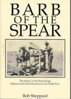 Barb of the Spear:  The history of the Black Range District on the East Murchison gold fields, W.A