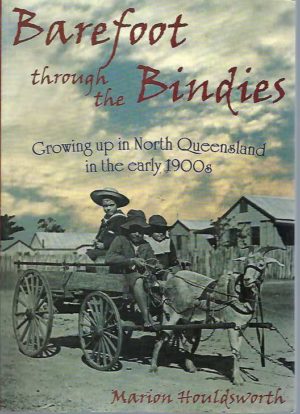 Barefoot Through the Bindies. Growing Up in North Queensland in the Early 1900s