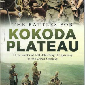 Battles for Kokoda Plateau, The: Three Weeks of Hell Defending the Gateway to the Owen Stanleys