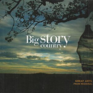 Big Story Country: Great Arts Stories From Regional Australia