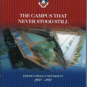 Campus That Never Stood Still, The: Edith Cowan University 1902-2002