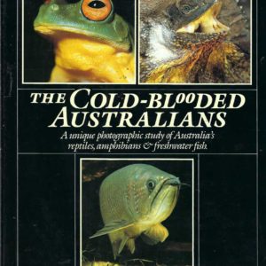 Cold-blooded Australians, The: A unique photographic study of Australia’s reptiles, amphibians and freshwater fish