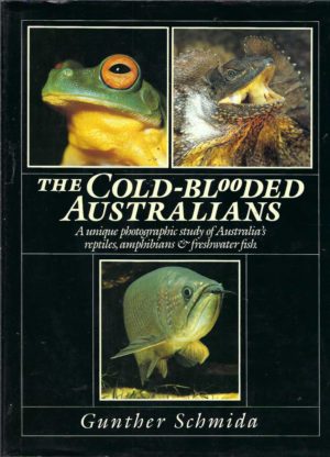 Cold-blooded Australians, The: A unique photographic study of Australia's reptiles, amphibians and freshwater fish
