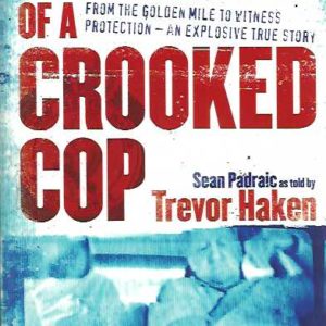 Confessions of a Crooked Cop: From the Golden Mile to Witness Protection – An Explosive True Story