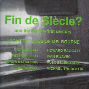 Fin de Siecle? and the Twenty-First Century: Architectures of Melbourne