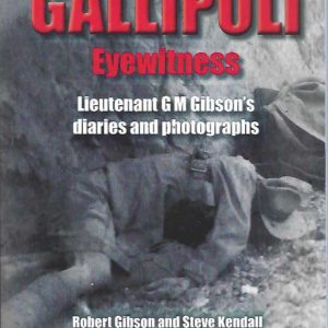 Gallipoli Eyewitness: Lieutenant G M Gibson’s Diaries and Photographs