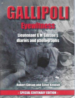 Gallipoli Eyewitness: Lieutenant G M Gibson's Diaries and Photographs