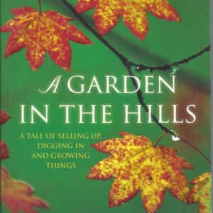 Garden in the Hills, A: A tale of selling up, digging in and growing things