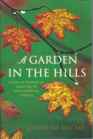 Garden in the Hills, A: A tale of selling up, digging in and growing things