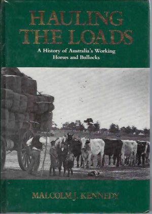 Hauling the Loads: A History of Australia's Working Horses and Bullocks