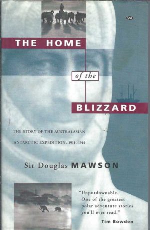 Home of the Blizzard, The : Story of the Australasian Antarctic Expedition, 1911-14