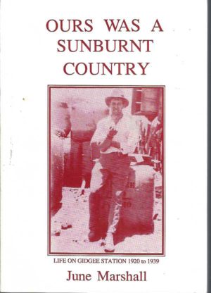 Ours was a sunburnt country: Life on Gidgee Station, 1920 to 1939.