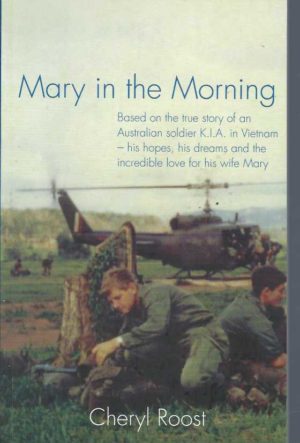 Mary in the Morning : Based on the True Story of an Australian Soldier K.I.A. in Vietnam