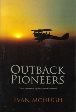 Outback Pioneers: Great achievers of the Australian Bush