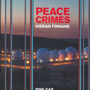 Peace Crimes: Pine Gap, National Security and Dissent